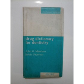 DRUG DICTIONARY FOR DENTISTRY  -  JOHN G. MEECHAN/ ROBIN SEYMOUR 